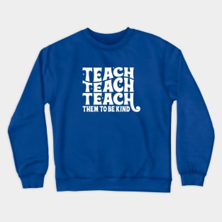 Teach them to be kind Crewneck Sweatshirt